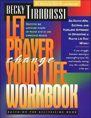 Let Prayer Change Your Life Workbook: Discover the Awesome Power of Prayer and Its Life-Changing Results - Tirabassi, Becky, Ms.