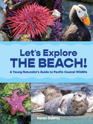 Let? S Explore the Beach! : a Young Naturalist? S Guide to Pacific Coastal Wildlife - Dewitz, Karen