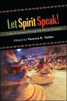 Let Spirit Speak!: Cultural Journeys through the African Diaspora - Valds, Vanessa K. (Editor)