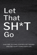 Let That Sh*T Go: Personalized Journal for Men and Women, Mental Health Journal, Self Esteem Workbook, Mindfulness Book, Personal Growth