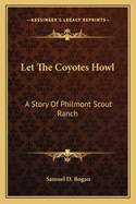 Let the Coyotes Howl: A Story of Philmont Scout Ranch