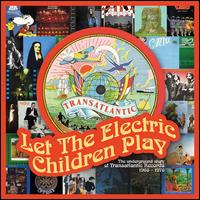 Let the Electric Children Play: The Underground Story of Transatlantic Records - Various Artists