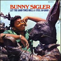 Let the Good Times Roll - Bunny Sigler