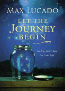 Let the Journey Begin: Finding God's Best for Your Life - The Perfect Christian Graduation Gifts to Celebrate Your Grad