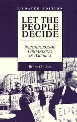Let the People Decide: Neighborhood Organizing in America, Updated Edition - Fisher, Robert