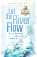 Let the River Flow: A Daily Devotional to Take You Deeper with God - Grady, Lee (Editor)