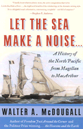 Let the Sea Make a Noise...: A History of the North Pacific from Magellan to MacArthur