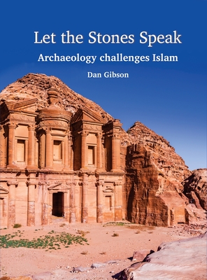 Let The Stones Speak: Archaeology challenges Islam - Gibson, Dan, and Doell, Chad, and Schumm, Walter