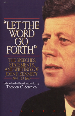 Let the Word Go Forth: The Speeches, Statements, and Writings of John F. Kennedy 1947 to 1963 - Sorensen, Theodore (Selected by)