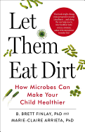 Let Them Eat Dirt: How Microbes Can Make Your Child Healthier