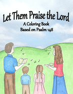 Let Them Praise the Lord: A Coloring Book Based on Psalm 148
