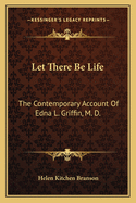 Let There Be Life: The Contemporary Account of Edna L. Griffin, M. D.