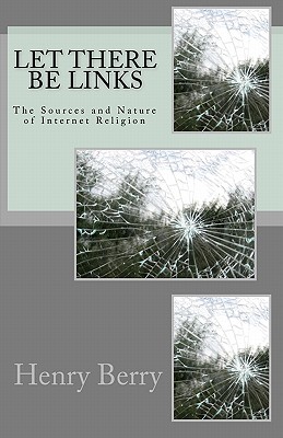 Let There Be Links: The Sources and Nature of Internet Religion - Berry, Henry