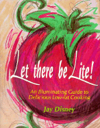 Let There Be Lite: An Illuminating Guide to Delicious Low-Fat Cooking