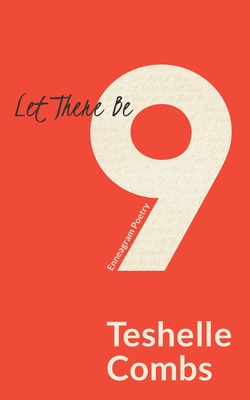 Let There Be Nine: Enneagram Poetry - Combs, Teshelle