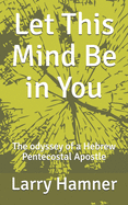 Let This Mind Be in You: The odyssey of a Hebrew Pentecostal Apostle