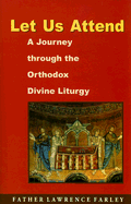 Let Us Attend: A Journey Through the Orthodox Divine Liturgy