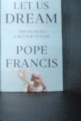 Let Us Dream: The Path to a Better Future - Francis, Pope, and Ivereigh, Austen