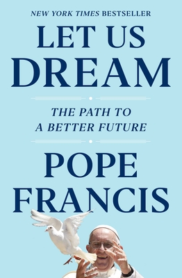 Let Us Dream: The Path to a Better Future - Francis, Pope, and Ivereigh, Austen