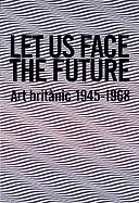 Let Us Face the Future: British Art 1945-1968