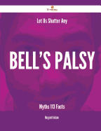 Let Us Shatter Any Bell's Palsy Myths - 113 Facts