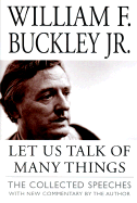 Let Us Talk of Many Things: The Collected Speeches - Buckley, William F, Jr., and Brooks, David (Foreword by)