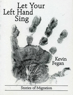 Let Your Left Hand Sing: Stories of Migration - Fegan, Kevin