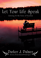 Let Your Life Speak: Listening for the Voice of Vocation - Palmer, Parker J, and Rudnicki, Stefan (Read by), and Young, Judy (Director)