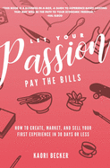 Let Your Passion Pay the Bills: How to Create, Market and Sell Your First Experience in 30 Days or Less