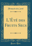 L'Ete Des Fruits Secs (Classic Reprint)