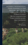 Lethaea Geognostica, Oder Handbuch der Erdgeschichte mit Abbildung fr die Formationen bezeichnendsten Versteinerungen, Dritter Band