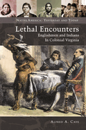 Lethal Encounters: Englishmen and Indians in Colonial Virginia