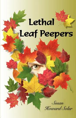 Lethal Leaf Peepers - Solar, Susan Howard