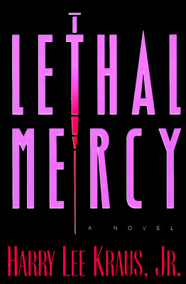 Lethal Mercy - Kraus, Harry, M D