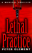 Lethal Practice - Clement, Peter, M.D.