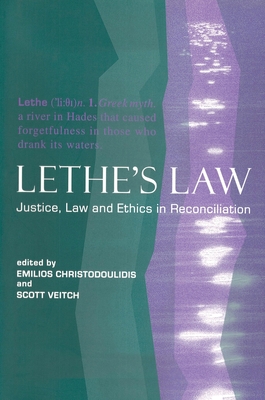 Lethe's Law: Justice, Law, and Ethics in Reconciliation - Christodoulidis, Emilios (Editor), and Veitch, Scott (Editor)