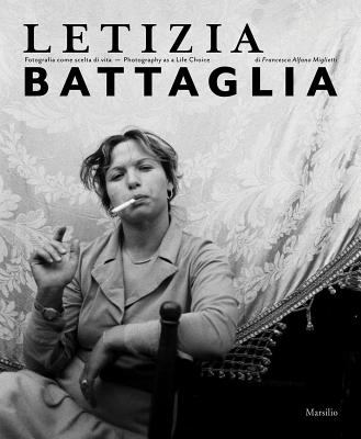 Letizia Battaglia: Photography as a Life Choice - Battaglia, Letizia (Photographer), and Miglietti, Francesca Alfano (Editor)