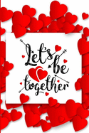 Let's Be Together: Romantic Notebook for Lovers Valentine Present Loved One Special Friend