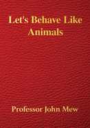 Let's Behave Like Animals