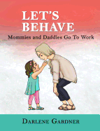 Let's Behave: Mommies and Daddies Go To Work