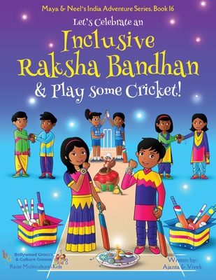 Let's Celebrate an Inclusive Raksha Bandhan & Play some Cricket! (Maya & Neel's India Adventure Series Book 16) - Chakraborty, Ajanta, and Kumar, Vivek