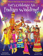 Let's Celebrate An Indian Wedding! (Maya & Neel's India Adventure Series, Book 9) (Multicultural, Non-Religious, Culture, Dance, Baraat, Groom, Bride, Horse, Mehendi, Henna, Sangeet, Biracial Indian American Families, Picture Book Gift, Global Children)