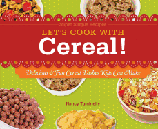 Let's Cook with Cereal!: Delicious & Fun Cereal Dishes Kids Can Make: Delicious & Fun Cereal Dishes Kids Can Make