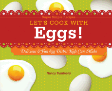 Let's Cook with Eggs!: Delicious & Fun Egg Dishes Kids Can Make: Delicious & Fun Egg Dishes Kids Can Make