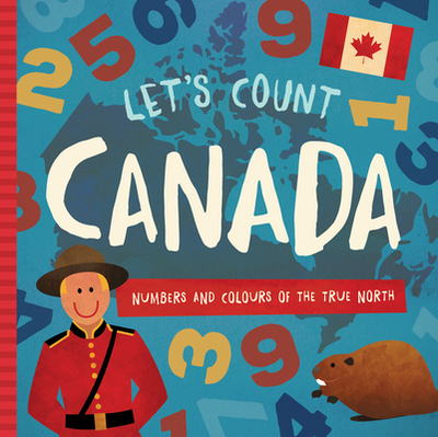 Let's Count Canada: Numbers and Colours at the True North - Madson, Trish