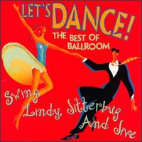 Let's Dance: The Best of Ballroom Swing, Lindy, Jitterbug & Jive - Various Artists