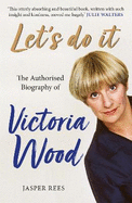 Let's Do It: The Authorised Biography of Victoria Wood: The bestselling authorised biography of Victoria Wood, perfect for comedy fans this Christmas