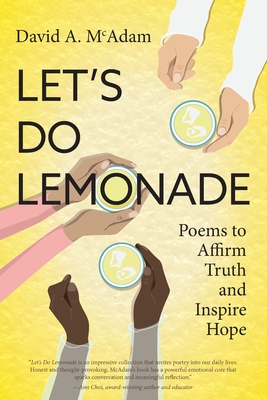 Let's Do Lemonade: Poems to Affirm Truth and Inspire Hope - McAdam, David A