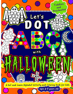 Let's Dot the ABC with Halloween - A Dot and Learn Alphabet Activity book for kids Ages 4-8 years old: Do a dot page a day using Dot markers / Art Paint Daubers. Gift this cute toddler, preschool or Kindergarten Happy Halloween Coloring book to the kids.