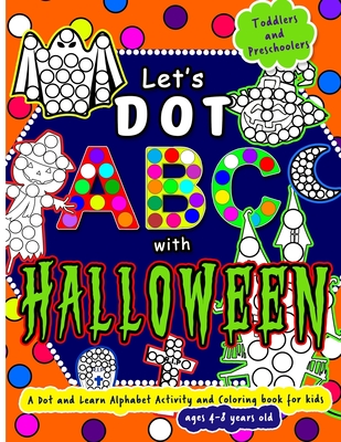 Let's Dot the ABC with Halloween - A Dot and Learn Alphabet Activity book for kids Ages 4-8 years old: Do a dot page a day using Dot markers / Art Paint Daubers. Gift this cute toddler, preschool or Kindergarten Happy Halloween Coloring book to the kids. - Publishing, Little Brain